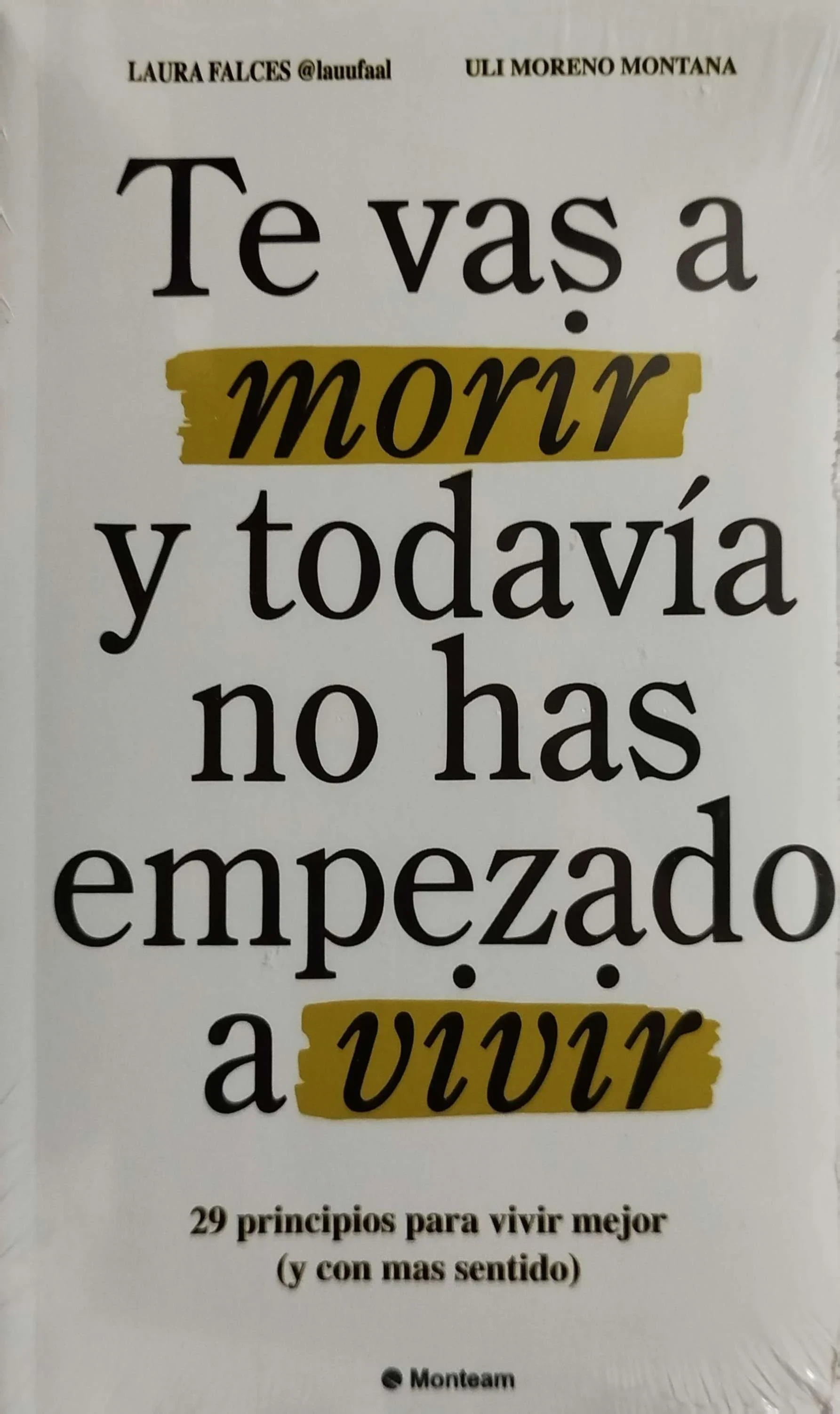 TE VAS A MORIR Y TODAVIA NO HAS EMPEZADO A VIVIR 