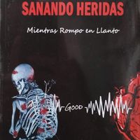 SANANDO HERIDAS MIENTRAS ROMPO EN LLANTO