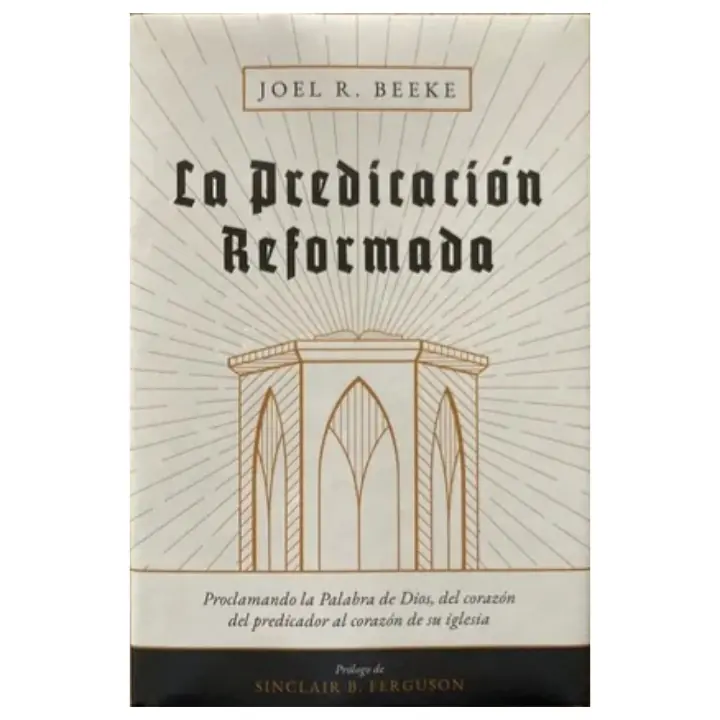 La Predicación Reformada - Joel R. Beeke