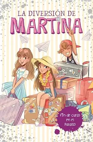 LA DIVERSION DE MARTINA 4 - FIN DE CURSO EN EL PARAISO