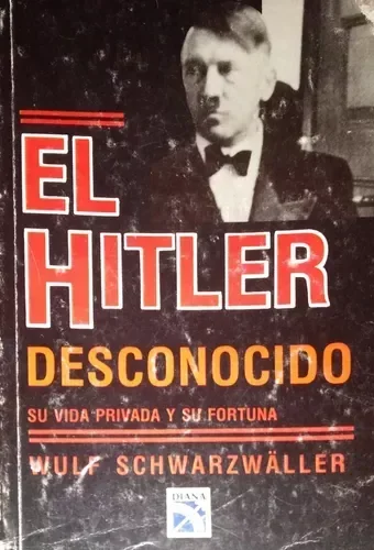 EL HITLER DESCONOCIDO SU VIDA PRIVADA Y SU FORTUNA 