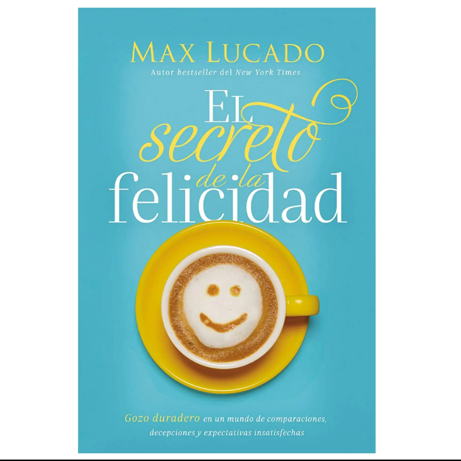 El secreto de la felicidad - Max Lucado