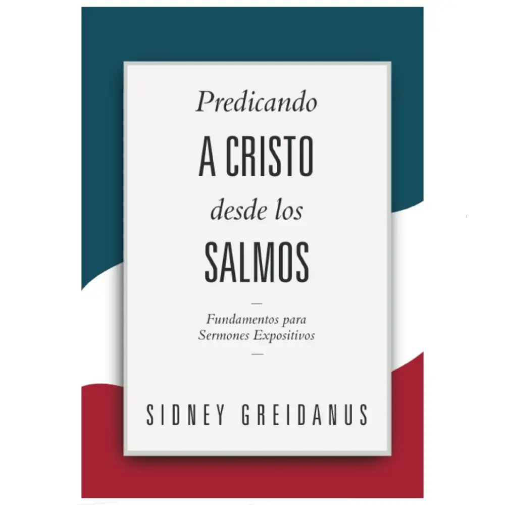 Predicando a Cristo desde los Salmos - Sidney Greidanus