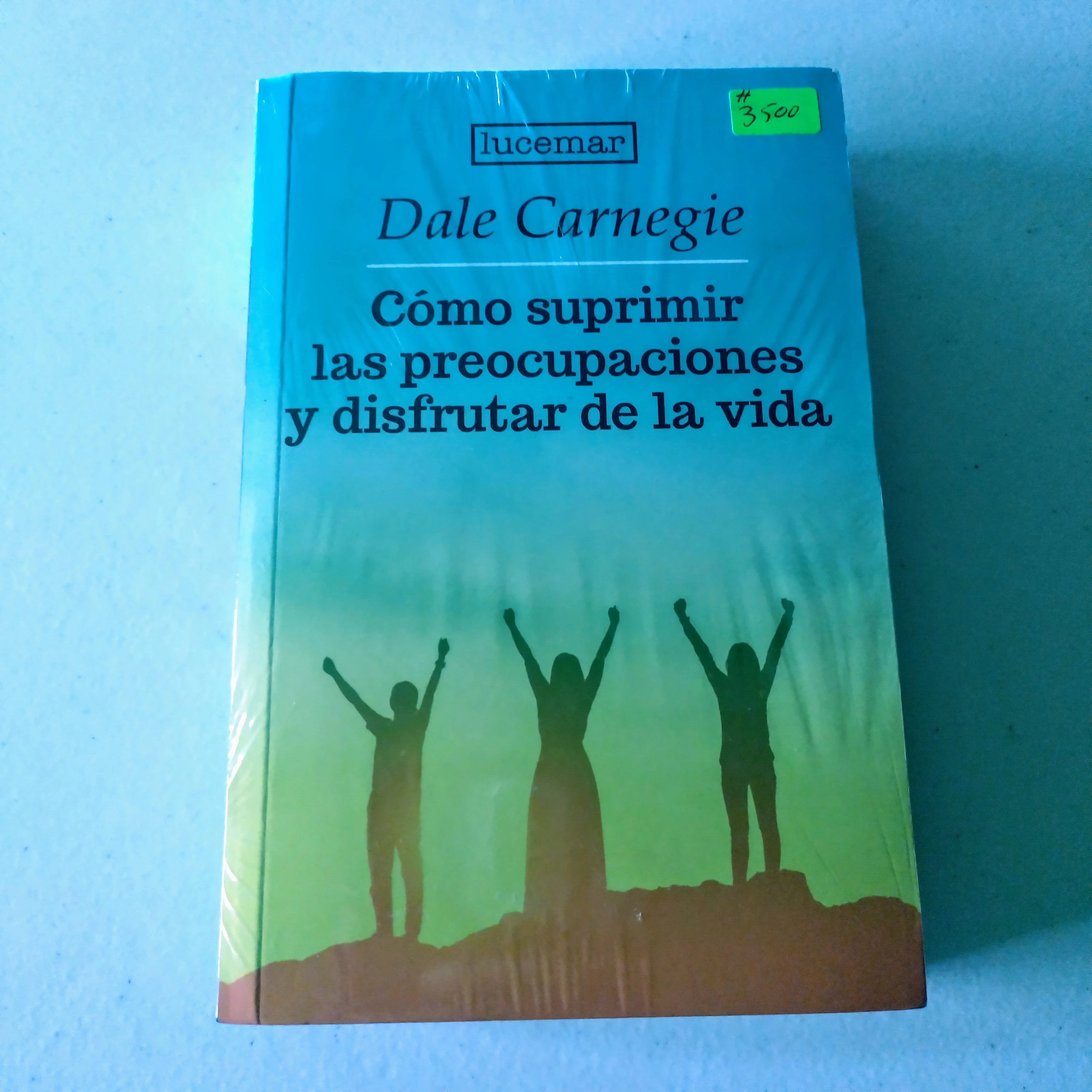 Como suprimir las preocupaciones y disfrutar de la vida , Dale Carnegie