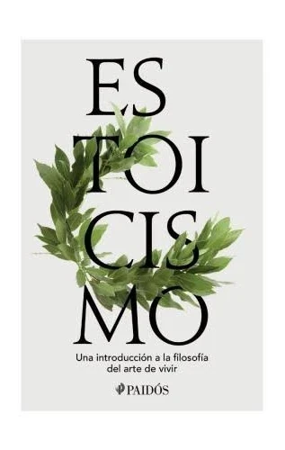 ESTOICISMO - UNA INTRODUCCION A LA FILOSOFIA DEL ARTE DE VIVIR